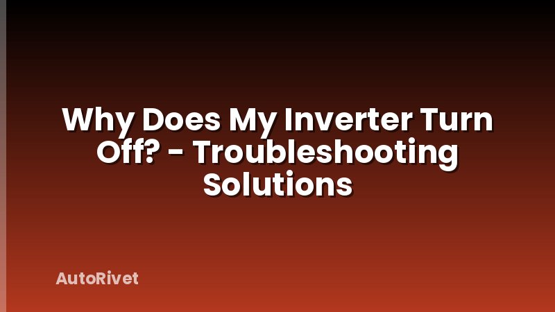 Why Does My Inverter Turn Off? - Troubleshooting Solutions