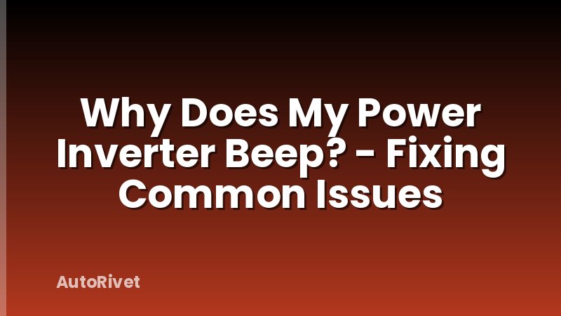 Why Does My Power Inverter Beep? - Fixing Common Issues