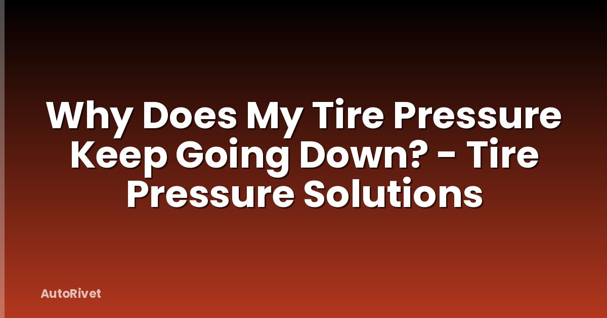 Why Does My Tire Pressure Keep Going Down? - Tire Pressure Solutions