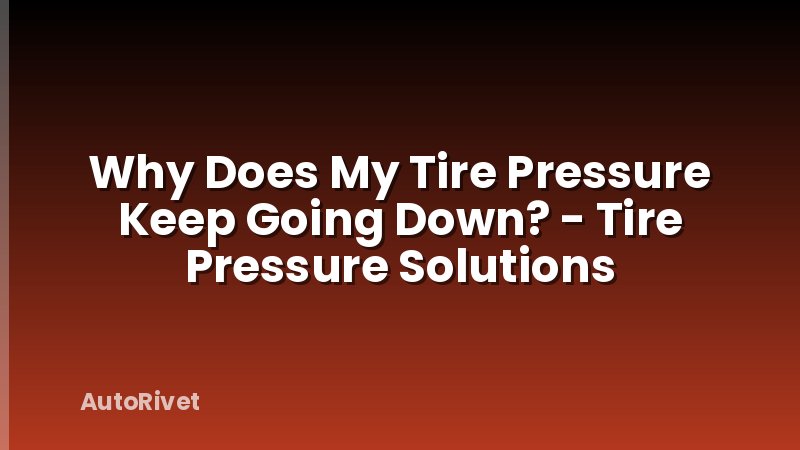 Why Does My Tire Pressure Keep Going Down? - Tire Pressure Solutions