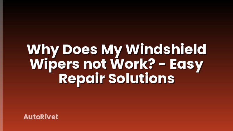Why Does My Windshield Wipers not Work? - Easy Repair Solutions