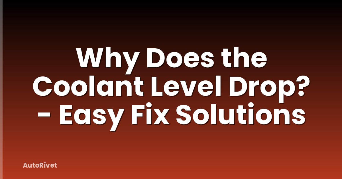 Why Does the Coolant Level Drop? - Easy Fix Solutions