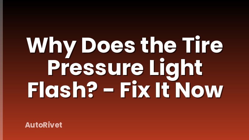 Why Does the Tire Pressure Light Flash? - Fix It Now