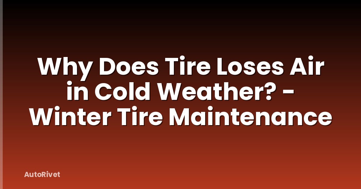 Why Does Tire Loses Air in Cold Weather? - Winter Tire Maintenance