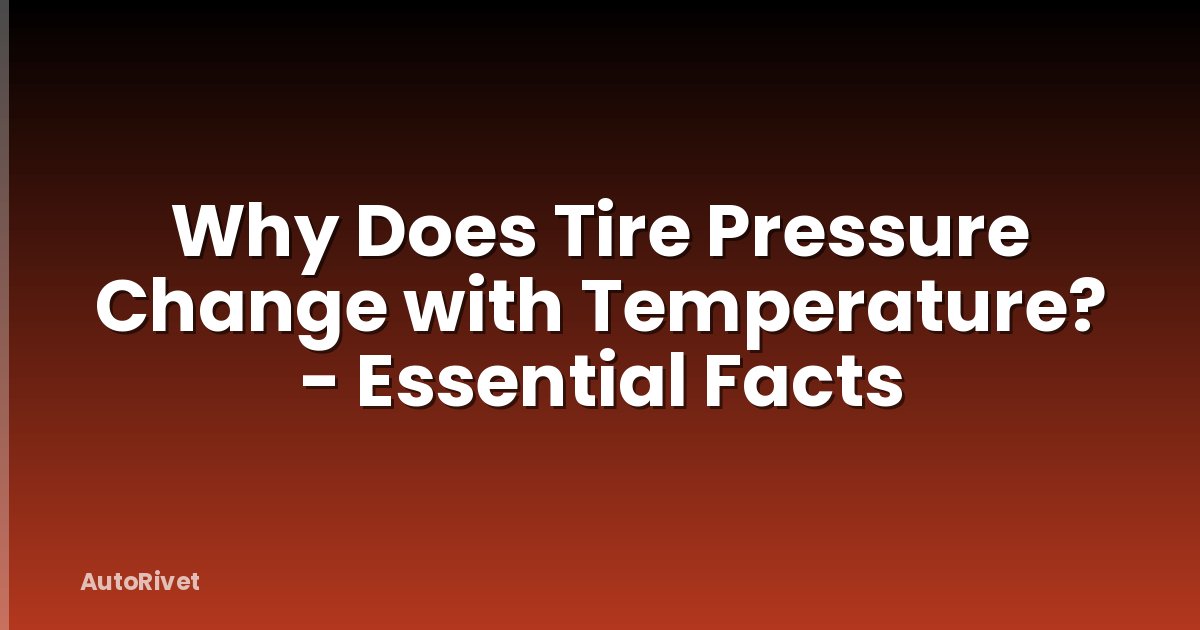 Why Does Tire Pressure Change with Temperature? - Essential Facts
