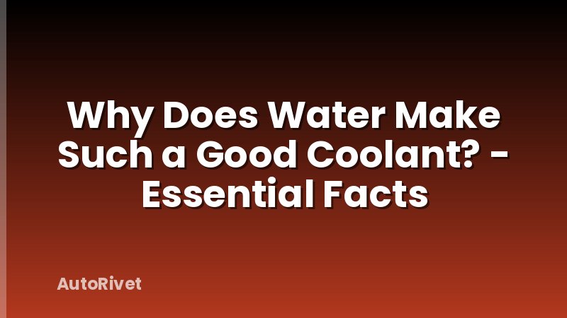 Why Does Water Make Such a Good Coolant? - Essential Facts
