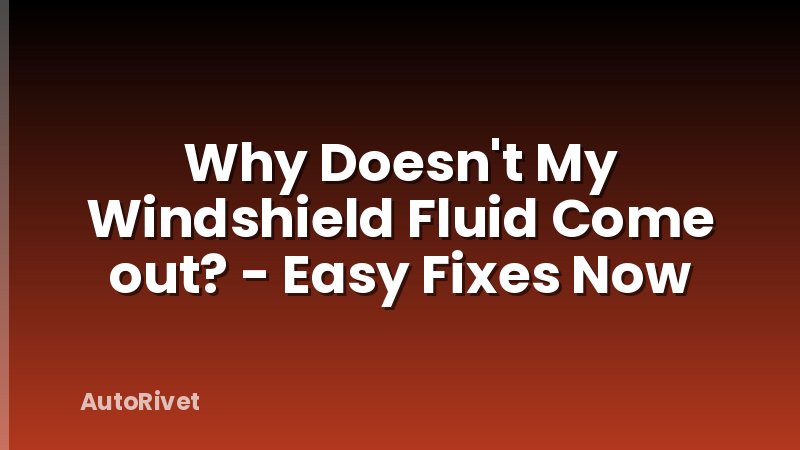 Why Doesn't My Windshield Fluid Come out? - Easy Fixes Now