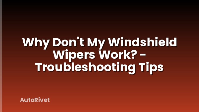 Why Don't My Windshield Wipers Work? - Troubleshooting Tips