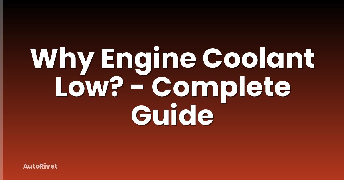 Why Engine Coolant Low? - Complete Guide
