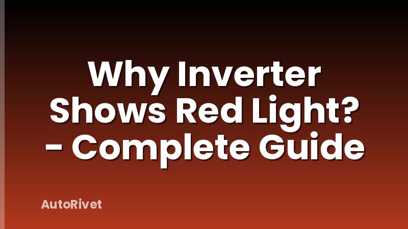 Why Inverter Shows Red Light? - Complete Guide