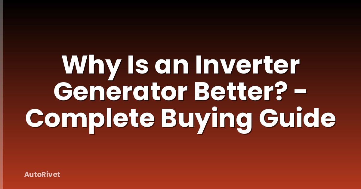 Why Is an Inverter Generator Better? - Complete Buying Guide