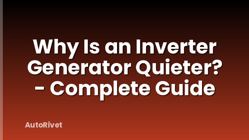Why Is an Inverter Generator Quieter? - Complete Guide