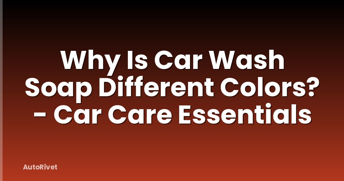 Why Is Car Wash Soap Different Colors? - Car Care Essentials