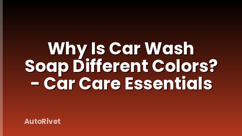 Why Is Car Wash Soap Different Colors? - Car Care Essentials