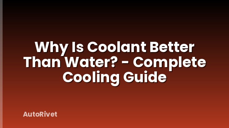 Why Is Coolant Better Than Water? - Complete Cooling Guide