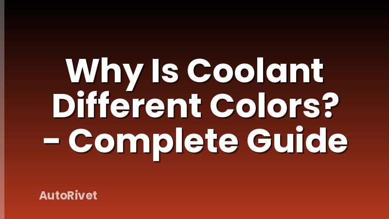 Why Is Coolant Different Colors? - Complete Guide