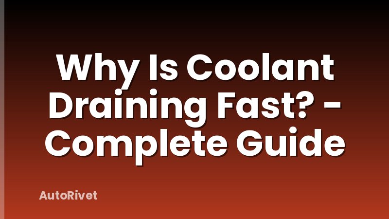 Why Is Coolant Draining Fast? - Complete Guide