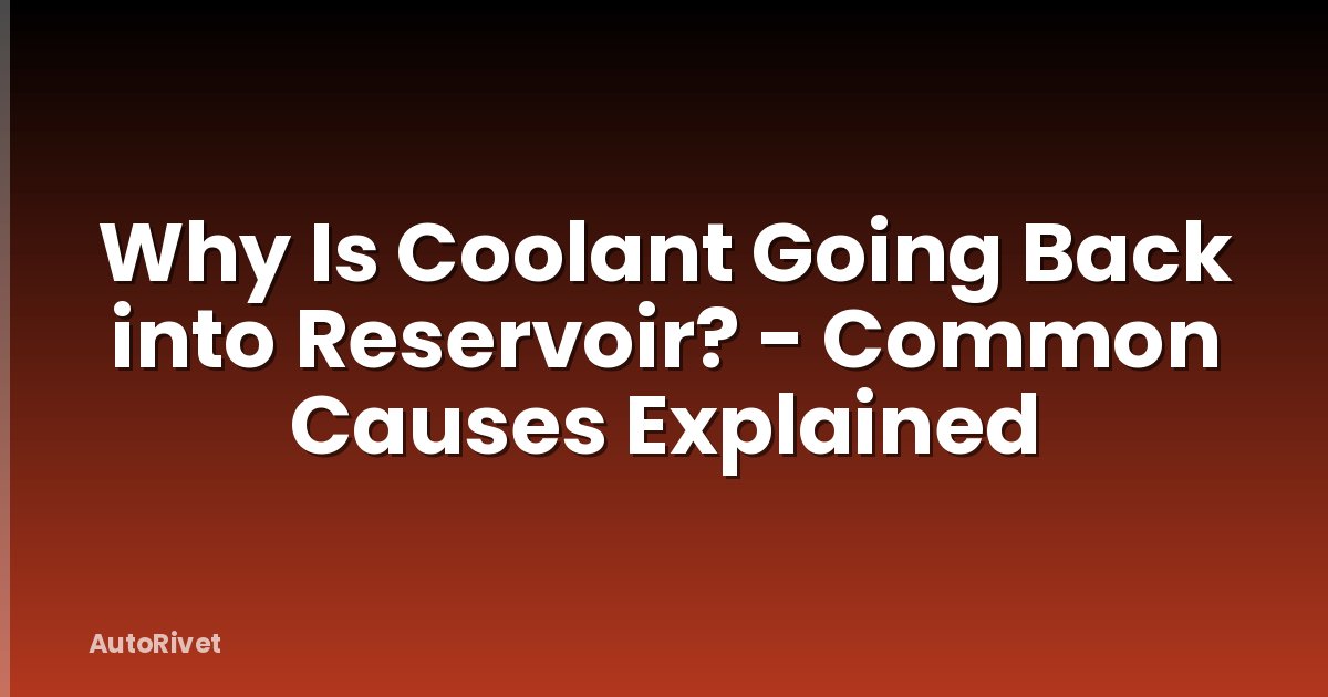 Why Is Coolant Going Back into Reservoir? - Common Causes Explained