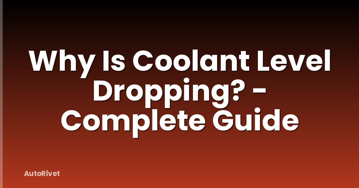 Why Is Coolant Level Dropping? - Complete Guide