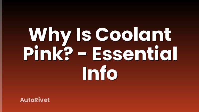 Why Is Coolant Pink? - Essential Info