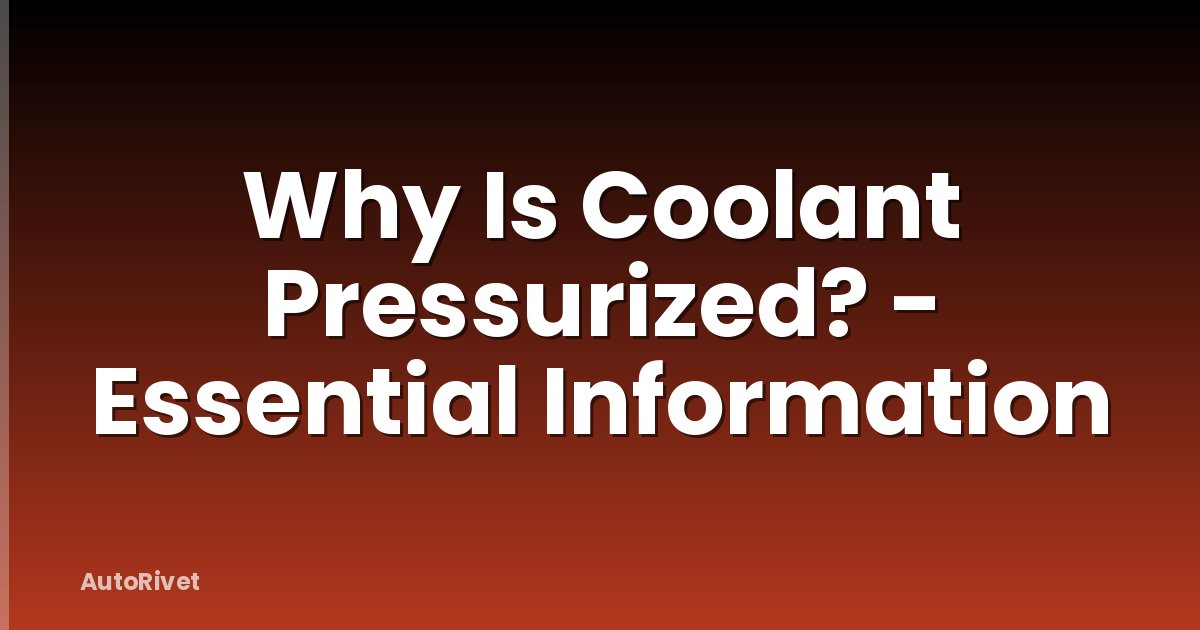 Why Is Coolant Pressurized? - Essential Information