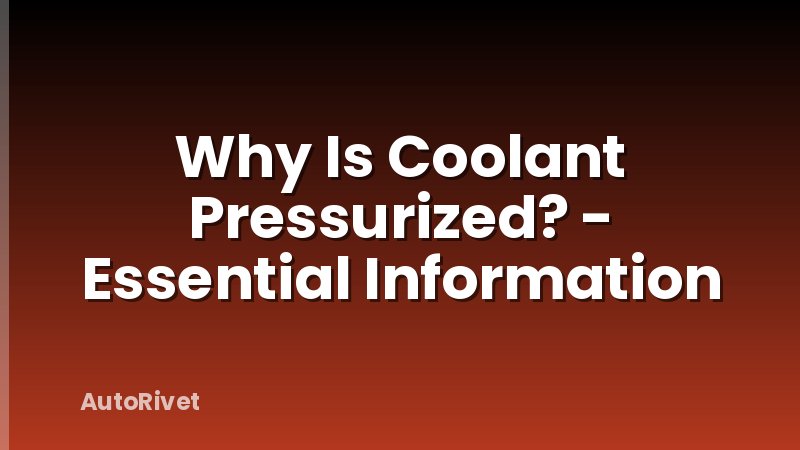 Why Is Coolant Pressurized? - Essential Information
