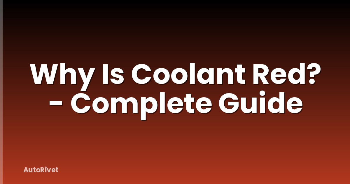 Why Is Coolant Red? - Complete Guide
