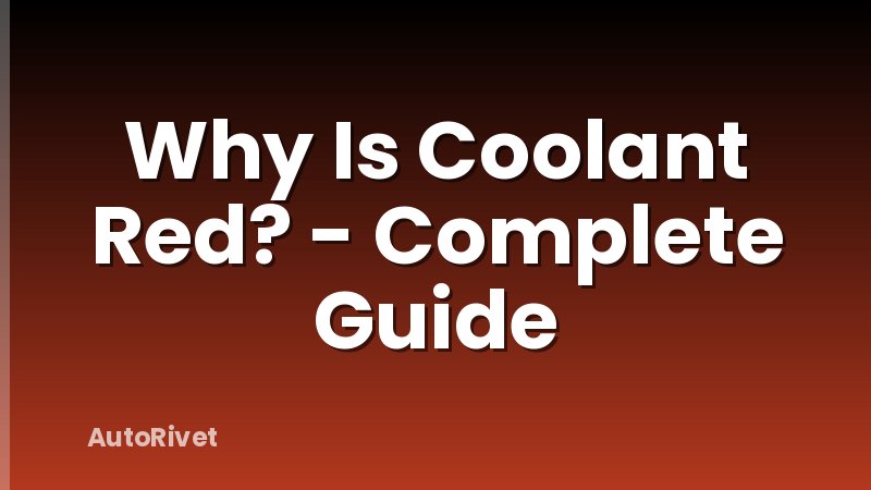 Why Is Coolant Red? - Complete Guide