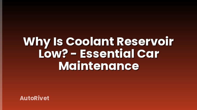 Why Is Coolant Reservoir Low? - Essential Car Maintenance