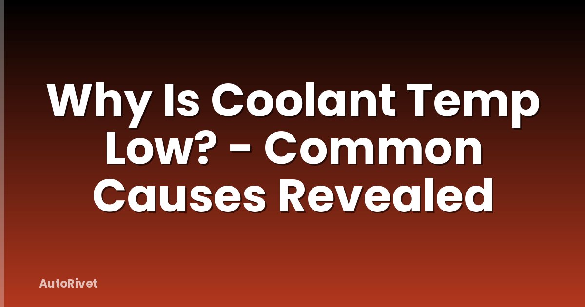 Why Is Coolant Temp Low? - Common Causes Revealed