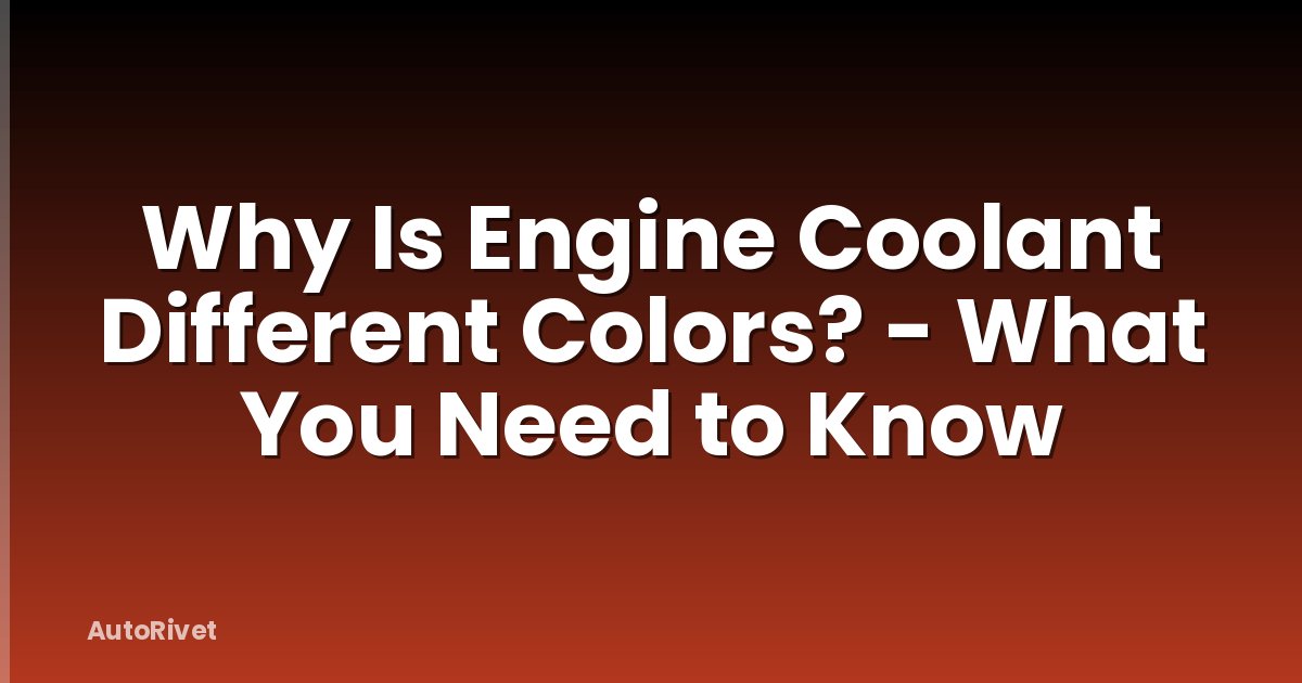 Why Is Engine Coolant Different Colors? - What You Need to Know