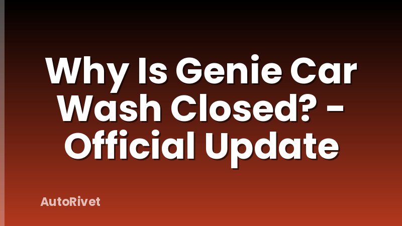 Why Is Genie Car Wash Closed? - Official Update