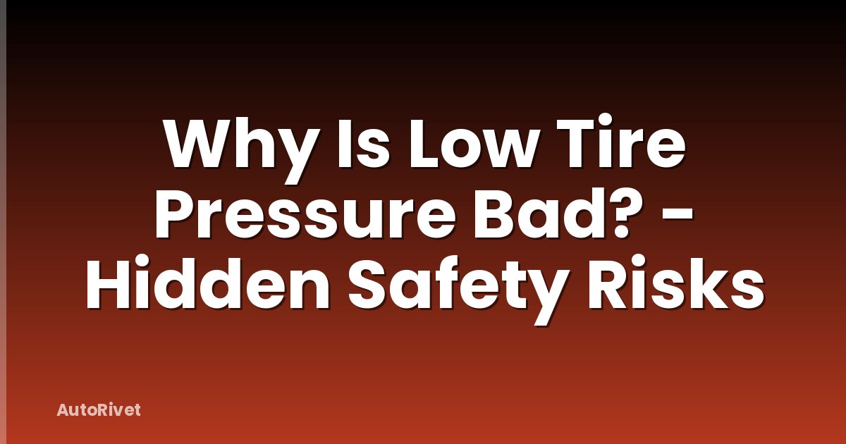 Why Is Low Tire Pressure Bad? - Hidden Safety Risks