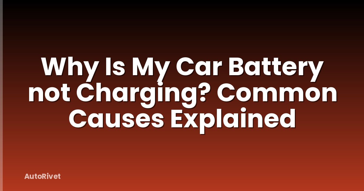 Why Is My Car Battery not Charging? Common Causes Explained