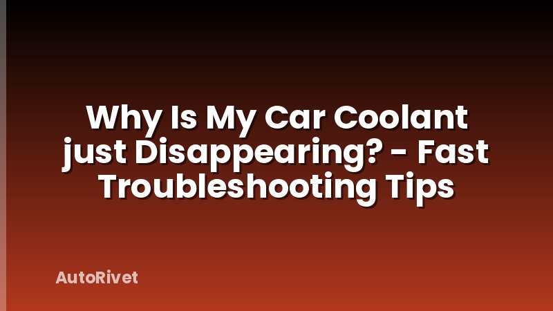 Why Is My Car Coolant just Disappearing? - Fast Troubleshooting Tips
