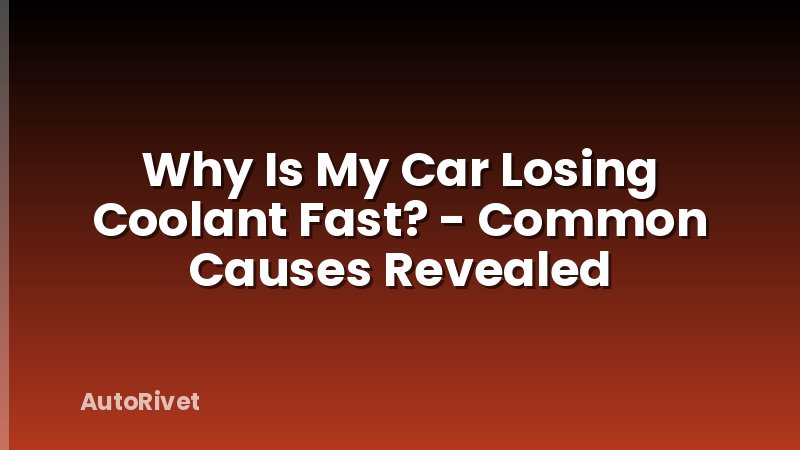 Why Is My Car Losing Coolant Fast? - Common Causes Revealed
