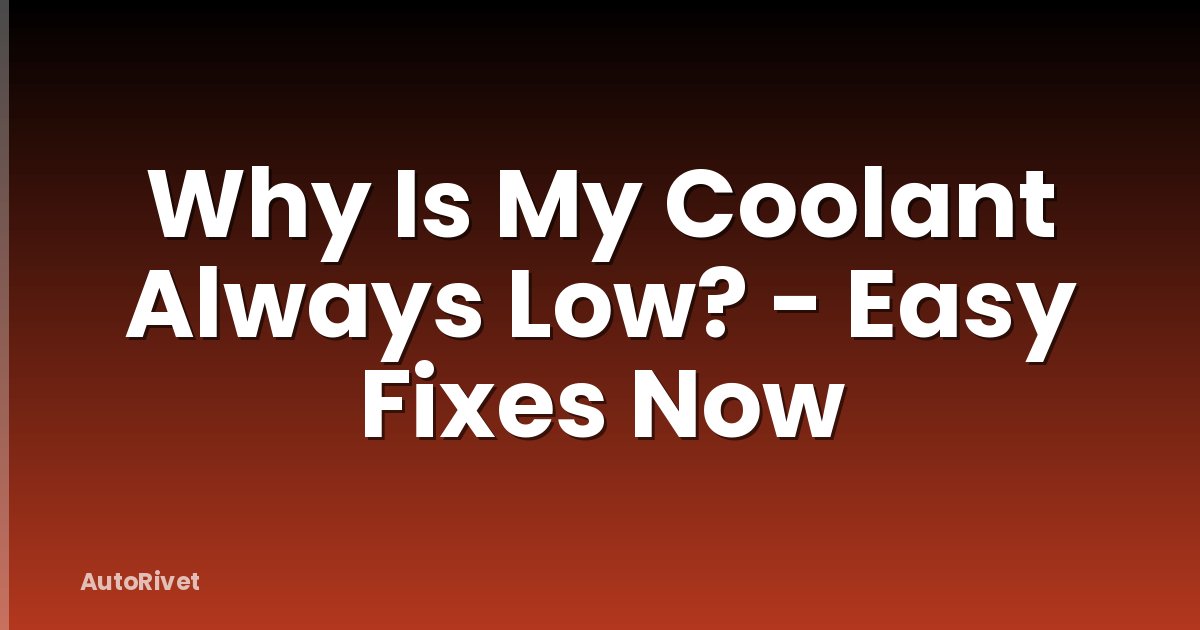 Why Is My Coolant Always Low? - Easy Fixes Now