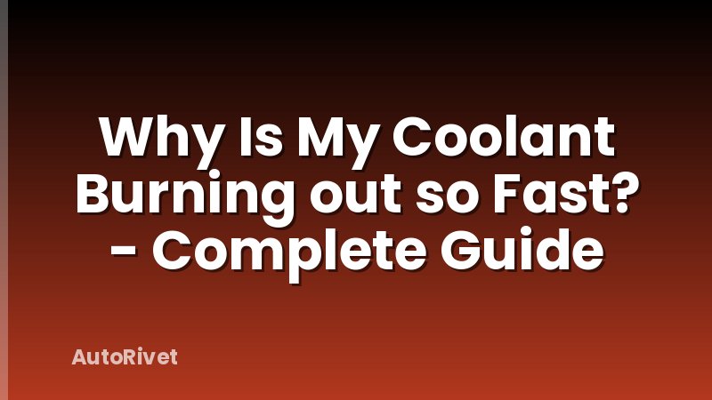 Why Is My Coolant Burning out so Fast? - Complete Guide