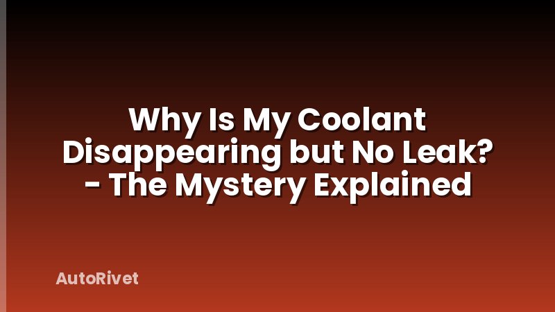 Why Is My Coolant Disappearing but No Leak? - The Mystery Explained