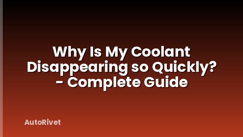 Why Is My Coolant Disappearing so Quickly? - Complete Guide