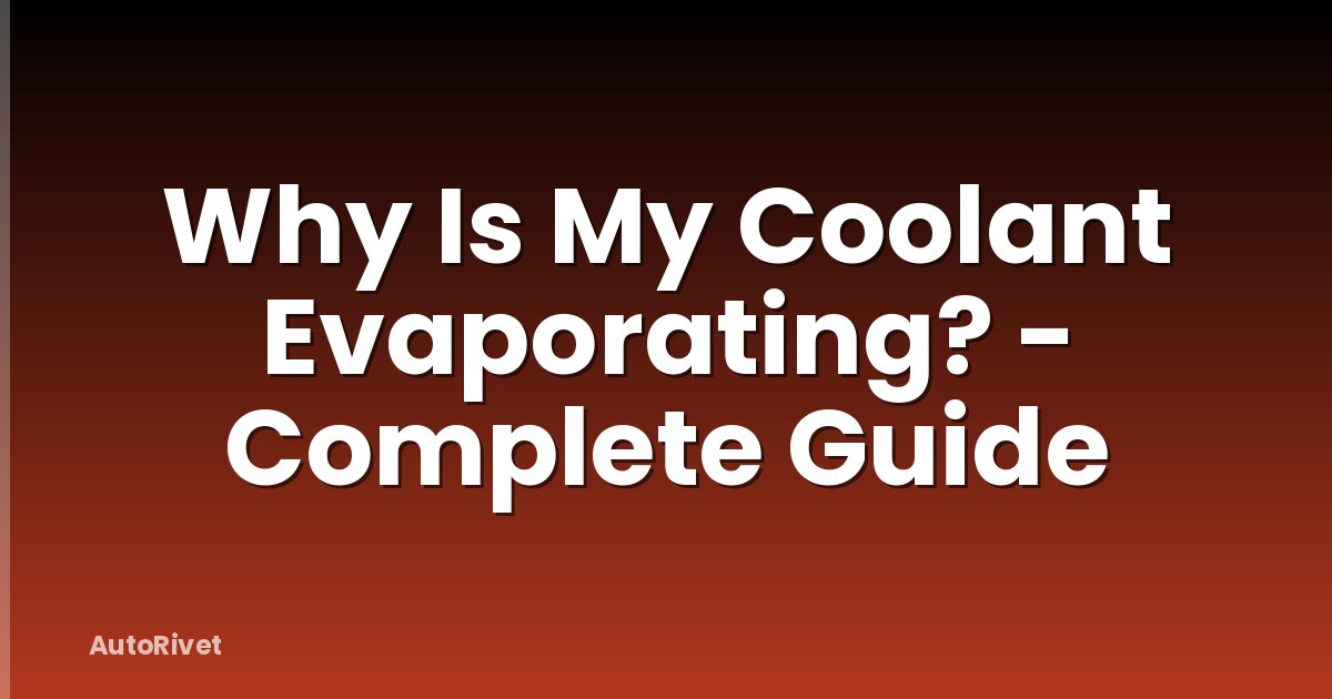 Why Is My Coolant Evaporating? - Complete Guide