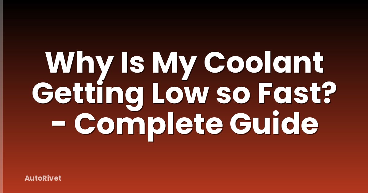 Why Is My Coolant Getting Low so Fast? - Complete Guide