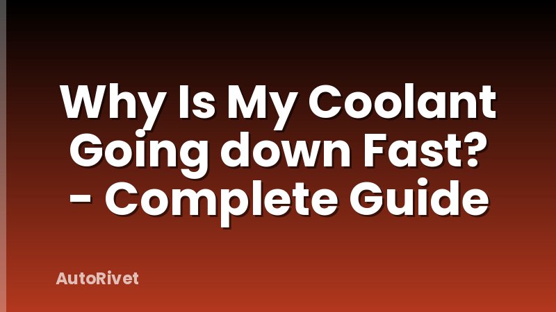 Why Is My Coolant Going down Fast? - Complete Guide