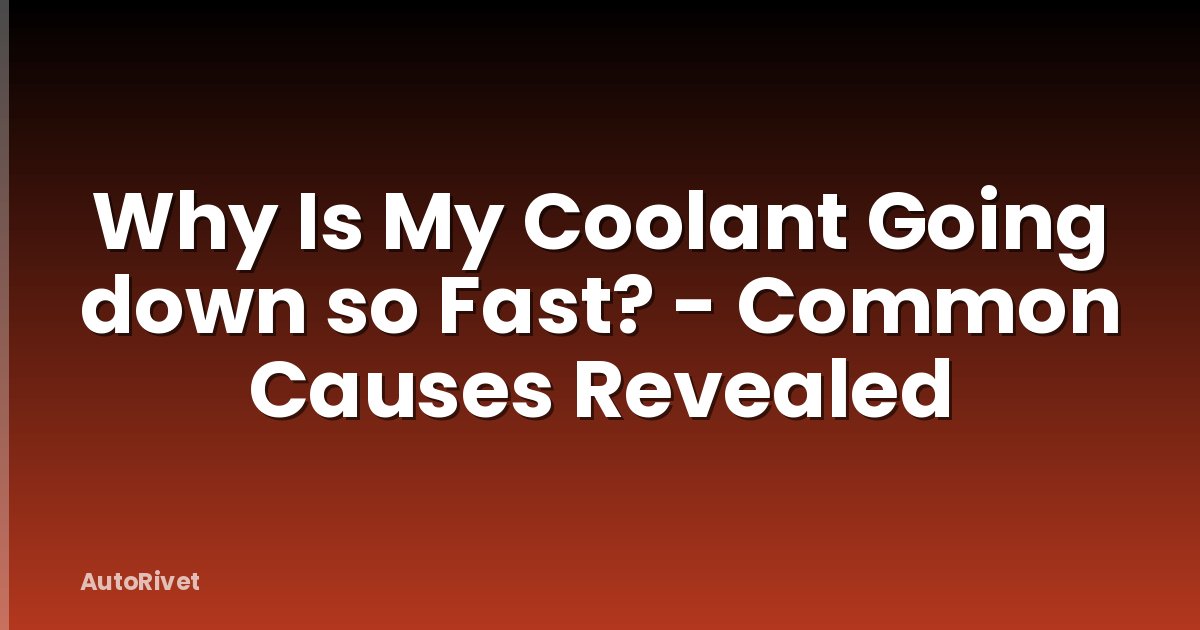 Why Is My Coolant Going down so Fast? - Common Causes Revealed