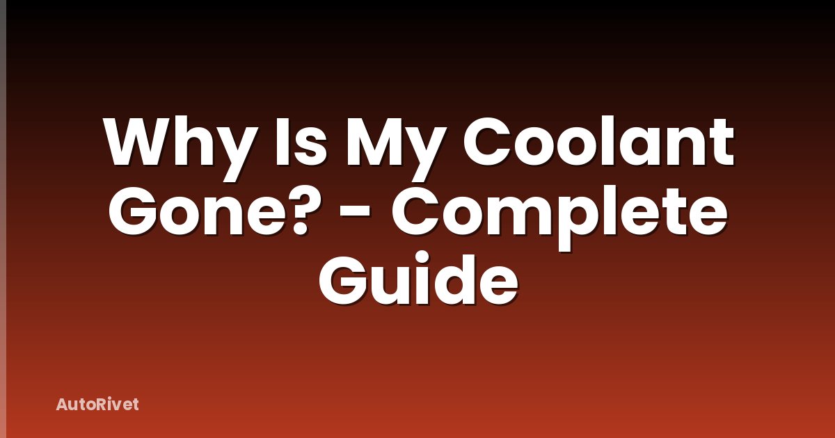 Why Is My Coolant Gone? - Complete Guide
