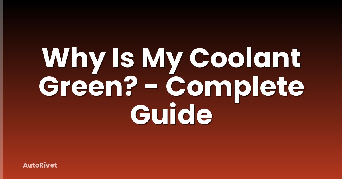 Why Is My Coolant Green? - Complete Guide