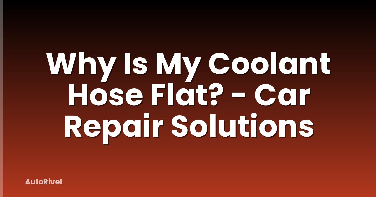 Why Is My Coolant Hose Flat? - Car Repair Solutions