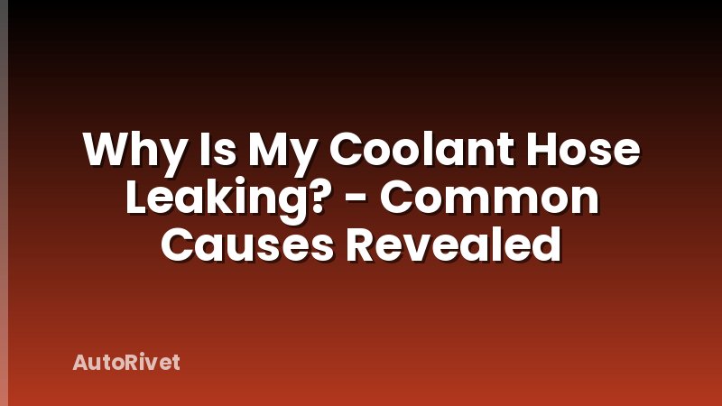 Why Is My Coolant Hose Leaking? - Common Causes Revealed