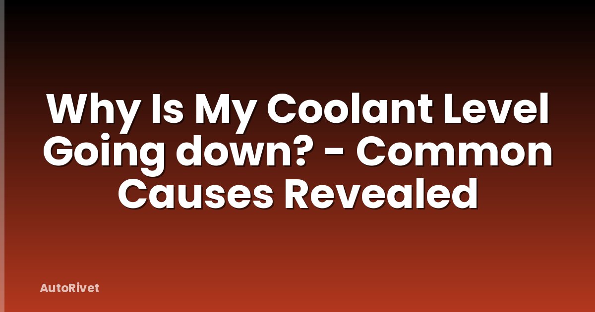 Why Is My Coolant Level Going down? - Common Causes Revealed