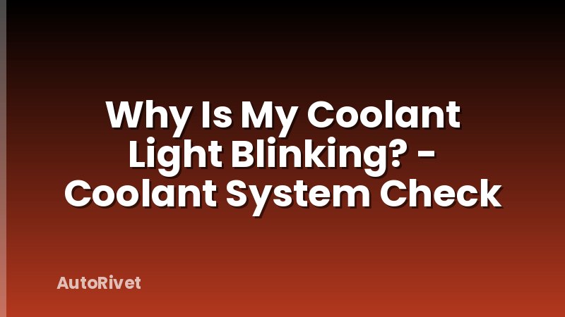 Why Is My Coolant Light Blinking? - Coolant System Check